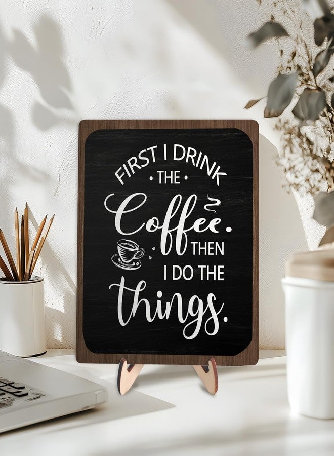 DMADNF Farmhouse Coffee Bar Sign,First I Drink The Coffee Then I Do The Tings Desk Wooden Sign, 5.9"x5.9" Wood Plaque with Stand Gift for Home Kitchen Tabletop Decor,Cafe Bar Decoration - Image 4